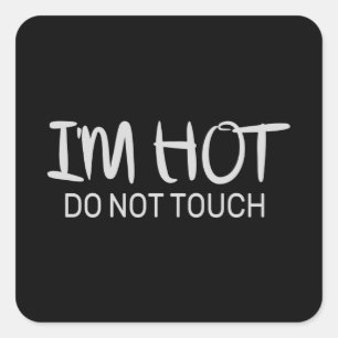 I'm hot Do not touch Square Sticker