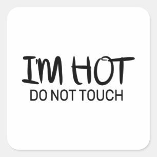 I'm hot Do not touch Square Sticker
