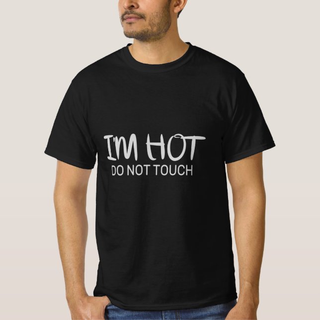 I'm hot Do not touch T-Shirt (Front)