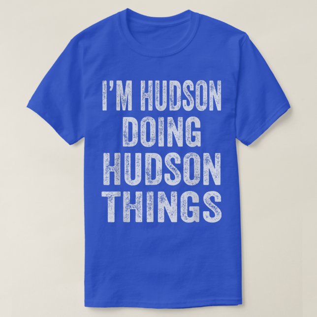 I'm Hudson Doing Hudson Things Fun Personalized Fi T-Shirt (Design Front)