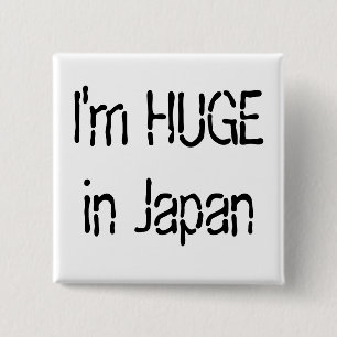 I'm HUGE in Japan 15 Cm Square Badge