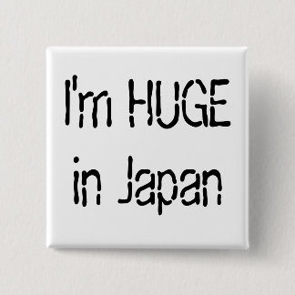 I'm HUGE in Japan 15 Cm Square Badge