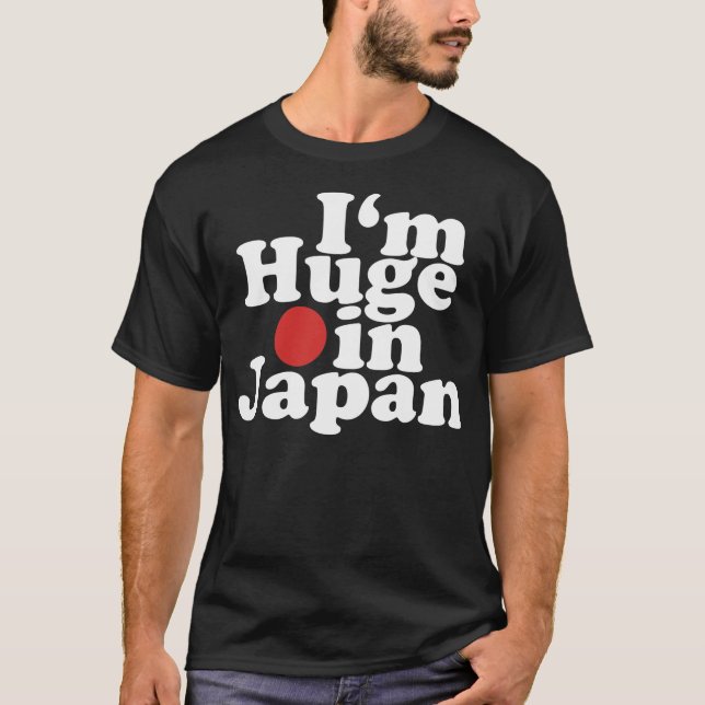 I'm Huge in Japan (Dark) T-Shirt (Front)