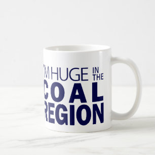 I'm Huge in the Coal Region Coffee Mug