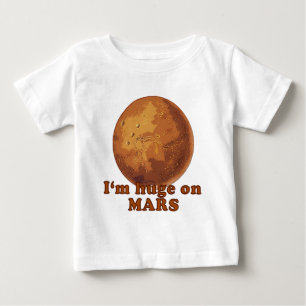 I'm Huge on Mars Martian Humour Baby T-Shirt
