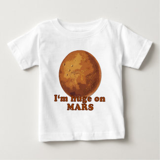 I'm Huge on Mars Martian Humour Baby T-Shirt