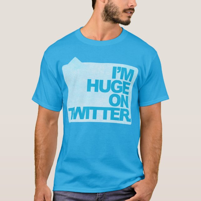 I'm Huge on Twitter T-Shirt (Front)