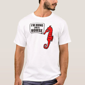 I'M HUNG LIKE A HORSE T-Shirt