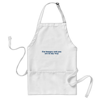 I'm hungry and you're in my way standard apron