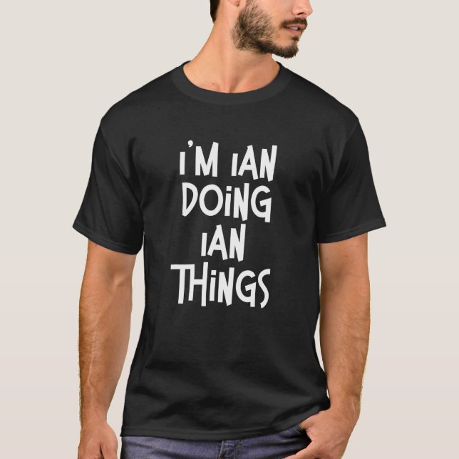 I'm Ian Doing Ian Things Funny Personalised Birthd T-Shirt (Front)