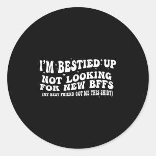 I'm Ied Up Not Looking For New Bffs Classic Round Sticker