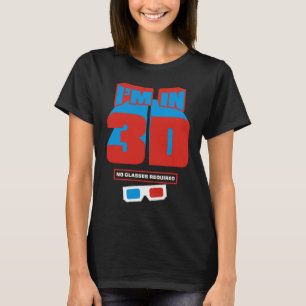 I'm in 3D (No Glasses Required) T-Shirt