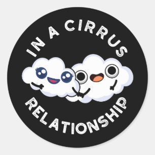 I'm In A Cirrus Relationship Cloud Pun Dark BG Classic Round Sticker