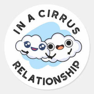 I'm In A Cirrus Relationship Funny Cloud Pun Classic Round Sticker