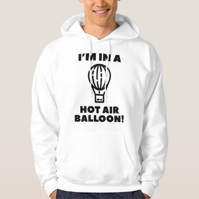 I'm In A Hot Air Balloon Hoodie (Front)