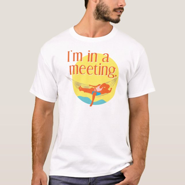 I'm in a Meeting T-Shirt (Front)