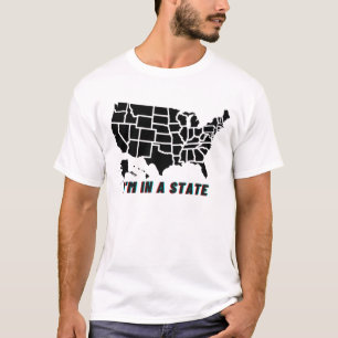 I'm In A State Funny Quote T-Shirt