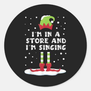 I'm In A Store And I'm Singing Elf Matching Family Classic Round Sticker