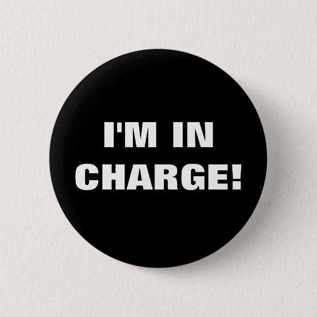 I'M IN CHARGE! 6 CM ROUND BADGE (Front)
