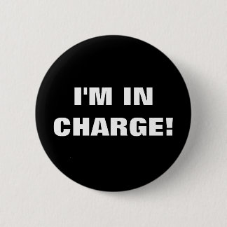 I'M IN CHARGE! 6 CM ROUND BADGE