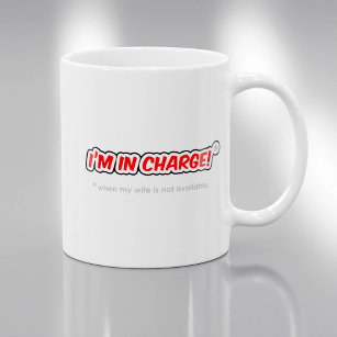 I'm In Charge When My Wife Is Not Available Coffee Mug