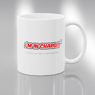 I'm In Charge When My Wife Is Not Available Coffee Mug