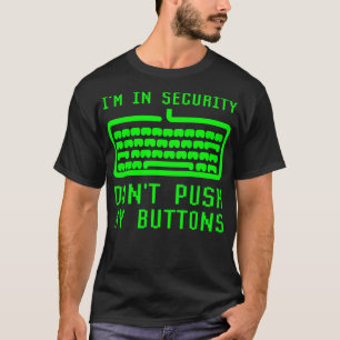 Im In Computer Security Dont Push My Buttons Cyber T-Shirt