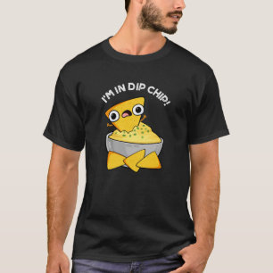 I'm In Dip Chip Funny Food Pun Dark BG T-Shirt