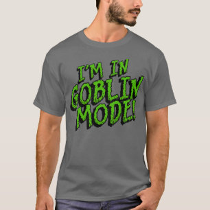 Im in GOBLIN MODE T-Shirt