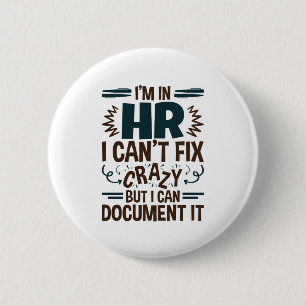 I'm In HR I Can't Fix Crazy But I Can Document It 6 Cm Round Badge