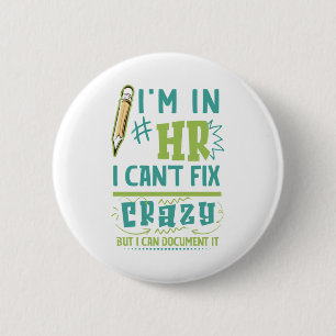 I'm In HR. I Can't Fix Crazy But I Can Document It 6 Cm Round Badge