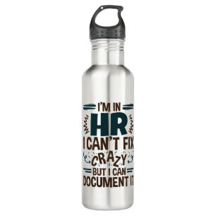 I'm In HR I Can't Fix Crazy But I Can Document It 710 Ml Water Bottle