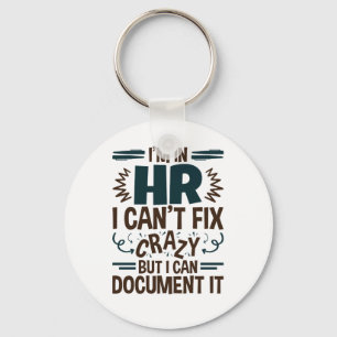 I'm In HR I Can't Fix Crazy But I Can Document It Key Ring