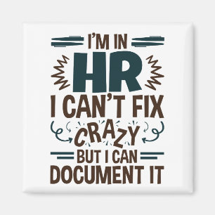I'm In HR I Can't Fix Crazy But I Can Document It Magnet