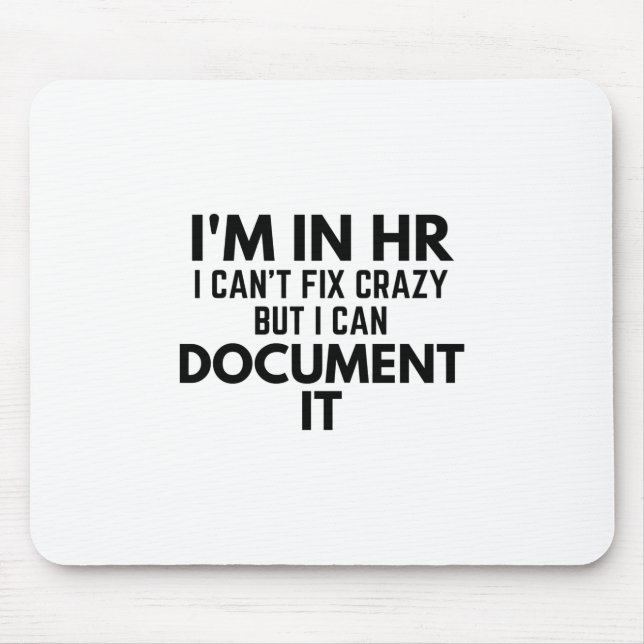 I'm In HR I Can't Fix Crazy But I Can Document It Mouse Mat (Front)