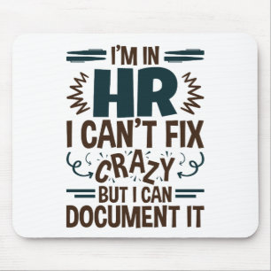 I'm In HR I Can't Fix Crazy But I Can Document It Mouse Mat