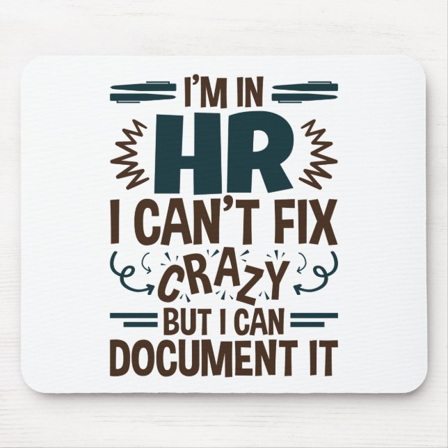 I'm In HR I Can't Fix Crazy But I Can Document It Mouse Mat (Front)