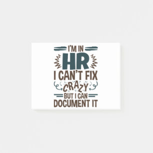 I'm In HR I Can't Fix Crazy But I Can Document It Post-it Notes
