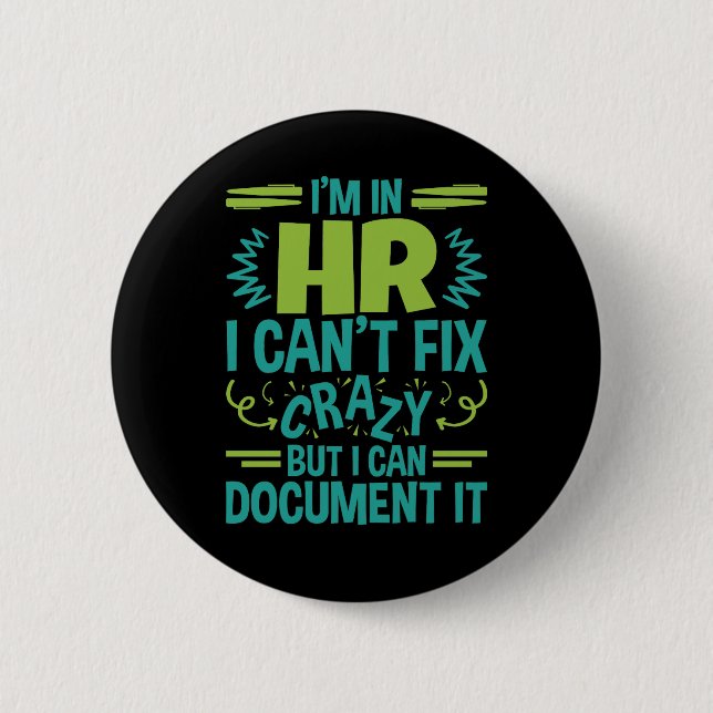 I'm In HR I Can't Fix Crazy Funny Human Resources  6 Cm Round Badge (Front)
