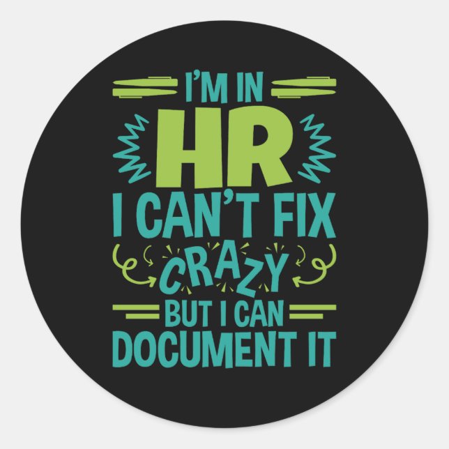 I'm In HR I Can't Fix Crazy Funny Human Resources Classic Round Sticker (Front)