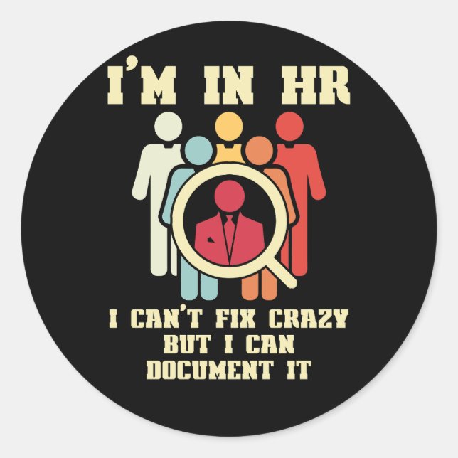 I'm In HR I Can't Fix Crazy Human Resources Manage Classic Round Sticker (Front)