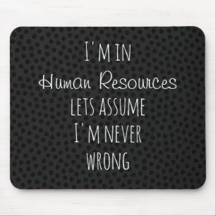 I'm in Human Resources Let's Assume Never Wrong Mouse Mat
