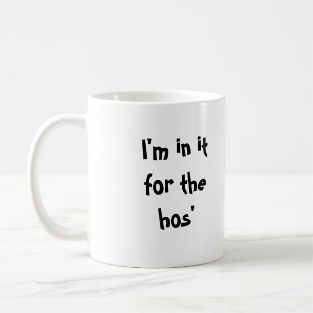 I'm in it for the hos' coffee mug (Left)