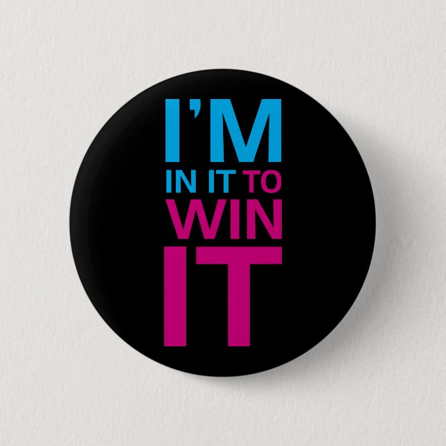 I'm In It To Win It 6 Cm Round Badge (Front)
