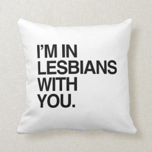 I'M IN LESBIANS WITH YOU -.png Cushion