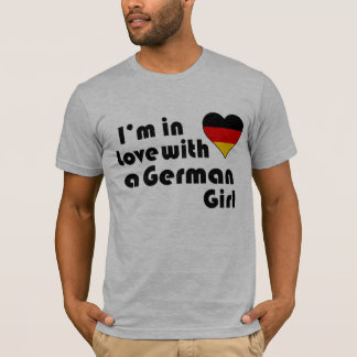 I'm in love with a german Girl T-Shirt