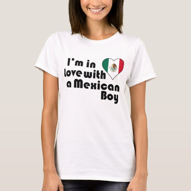 I'm In love with a Mexican Boy T-Shirt (Front)