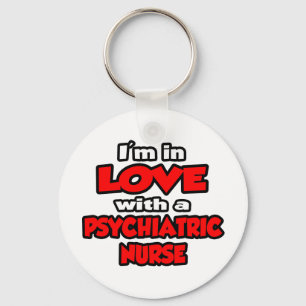 I'm In Love With A Psychiatric Nurse Key Ring