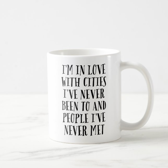 I'm In Love With Cities I've Never Been To Coffee Mug (Right)