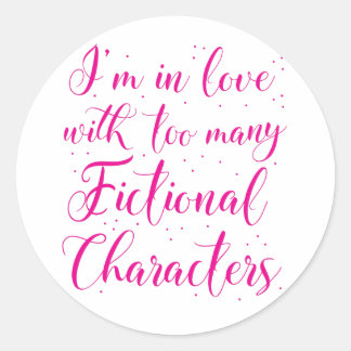 I'm in love with too many fictional characters classic round sticker